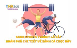 Saba Sports Thabet là gì? Khám phá chi tiết về Sảnh Cá Cược này